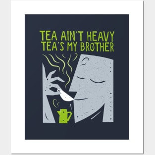 Tea Ain’t Heavy, Tea's My Brother Posters and Art